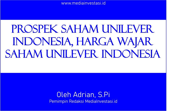 Prospek Saham Unilever Indonesia, Harga Wajar Saham Unilever Indonesia